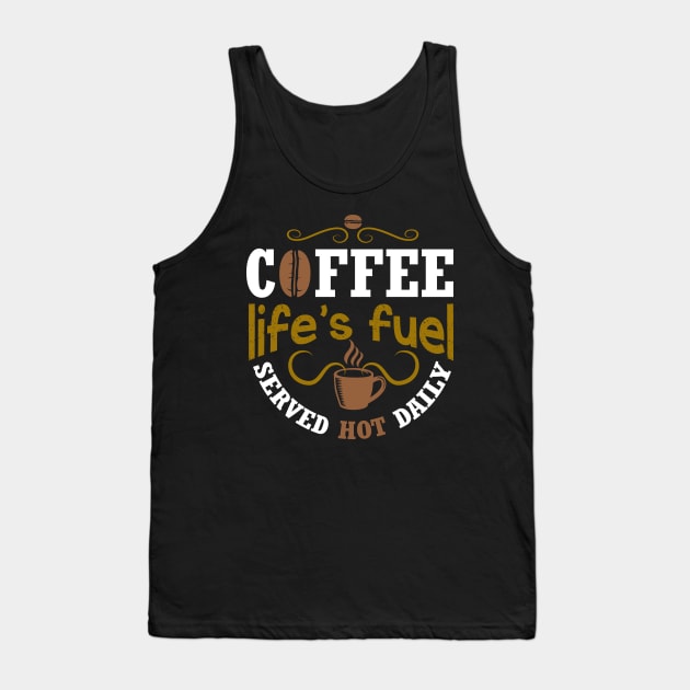 Coffee life's fuel served hot daily Tank Top by Mande Art